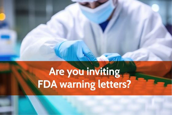 Are you inviting FDA warning letters?